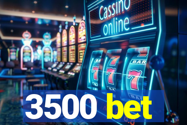 3500 bet